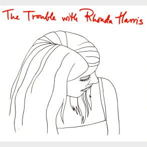 Rhonda Harris - The Trouble With Rhonda Harris - CD