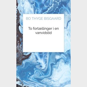 To Fort�llinger I En Vanvidstid - Bo Thyge Bisgaard - Bog
