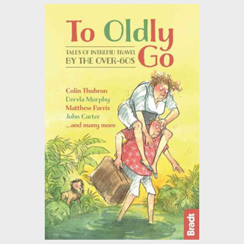 Bradt - To Oldly Go: Tales Of Intrepid Travel By The Over-60s - Dervla Murphy - English Book