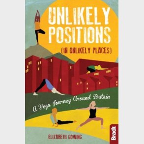 Bradt - Unlikely Positions: A Yoga Journey Around Britain - Elizabeth Gowing - English Book