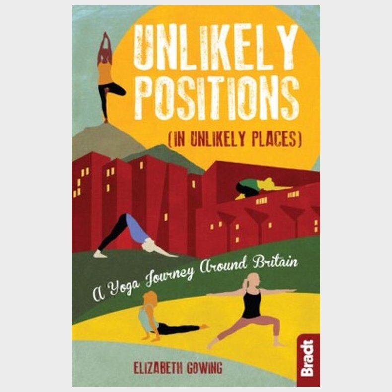 Bradt - Unlikely Positions: A Yoga Journey Around Britain - Elizabeth Gowing - English Book