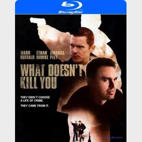What Doesn't Kill You - Blu-Ray