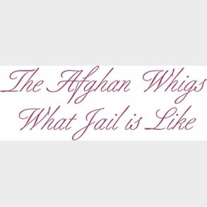 The Afghan Whigs - What Jail Is Like - CD