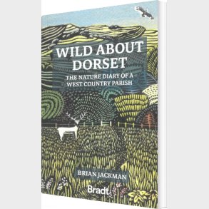 Bradt - Wild About Dorset: The Nature Diary Of A West Country Parish - English book