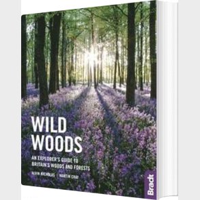 Bradt - Wild Woods: An Explorer's Guide To Britain's Woods And Forests - Martin Cray - English Book