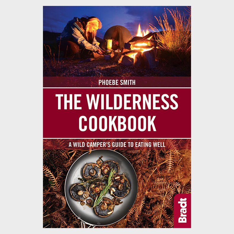Bradt - Wilderness Cookbook: A Wild Camper's Guide To Eating Well - Phoebe Smith - English Book