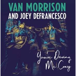 Van Morrison & Joey Defrancesco - You're Driving Me Crazy - CD