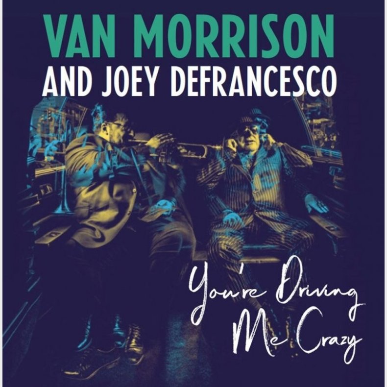 Van Morrison & Joey Defrancesco - You're Driving Me Crazy - CD