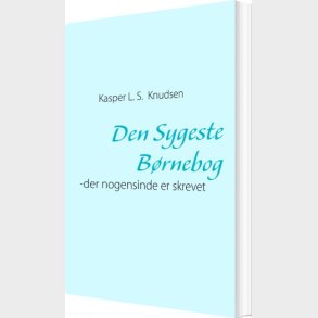 Den Sygeste Brnebog - Der Nogensinde Er Skrevet - Kaspar L.s. Knudsen - Bog