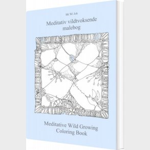Meditativ Vildtvoksende Malebog Meditative Wild Growing Coloring Book - Mi Wi Joh - Bog