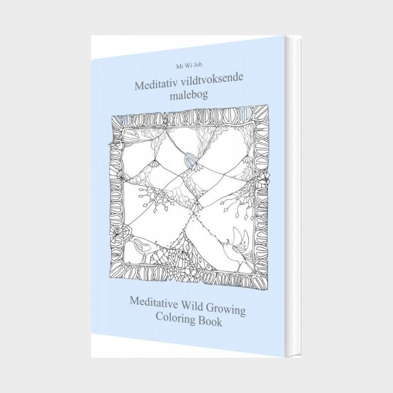 Meditativ Vildtvoksende Malebog Meditative Wild Growing Coloring Book - Mi Wi Joh - Bog