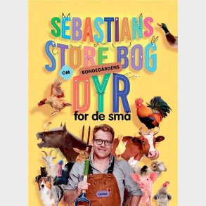 Sebastians Store Bog Om Bondegrdens Dyr For De Sm - Sebastian Klein - Bog