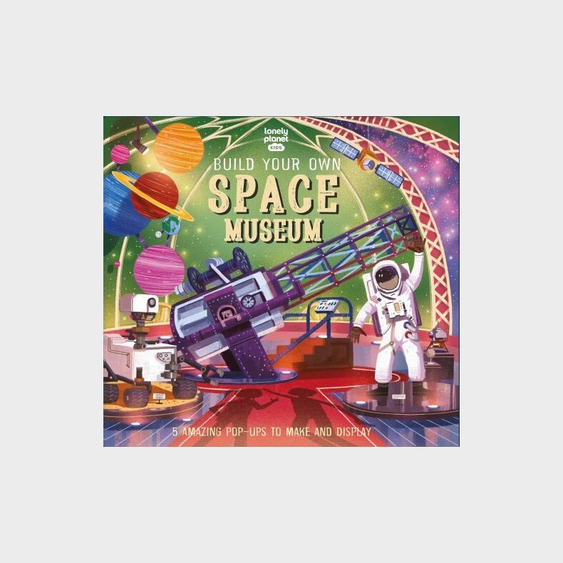 Build Your Own Space Museum - Lonely Planet Kids  - English book
