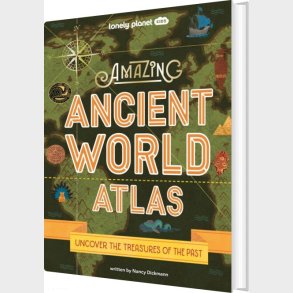 Amazing Ancient World Atlas: Uncover The Treasures Of The Past - Lonely Planet Kids - Nancy Dickmann - English Book