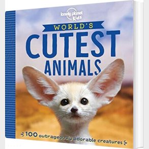 The World's Cutest Animals: 100 Outrageously Adorable Cuties - Lonely Planet Kids - English book