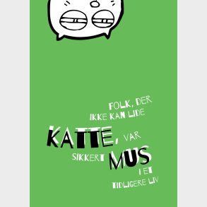 Folk, Der Ikke Kan Lide Katte, Var Sikkert Mus I Et Tidligere Liv - A4 Plakat